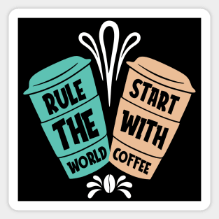 Rule the World Start with Coffee Sticker